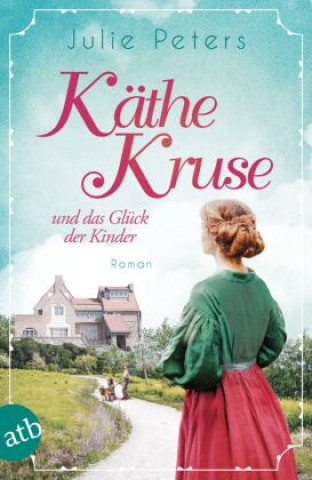 Könyv Käthe Kruse und das Glück der Kinder Julie Peters