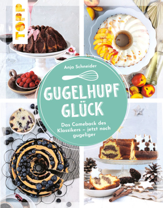 Knjiga Gugelhupfglück. Das Comeback des Klassikers - jetzt noch gugeliger Anja Schneider