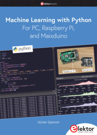 Könyv Machine Learning with Python for PC, Raspberry Pi, and Maixduino Günter Spanner