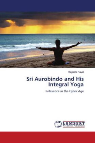 Carte Sri Aurobindo and His Integral Yoga 