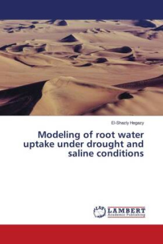 Knjiga Modeling of root water uptake under drought and saline conditions El-Shazly Hegazy