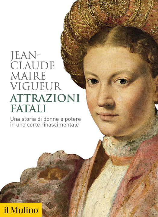 Könyv Attrazioni fatali. Una storia di donne e potere in una corte rinascimentale Jean-Claude Maire Vigueur