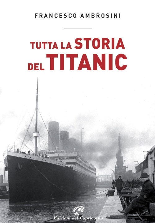 Könyv Tutta la storia del Titanic Francesco Ambrosini