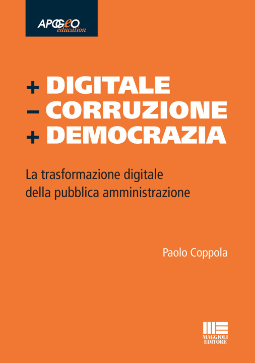 Carte + Digitale – Corruzione + Democrazia. La trasformazione digitale della pubblica amministrazione Paolo Coppola
