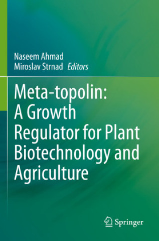 Könyv Meta-topolin: A Growth Regulator for Plant Biotechnology and Agriculture Naseem Ahmad