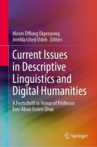 Book Current Issues in Descriptive Linguistics and Digital Humanities Moses Effiong Ekpenyong
