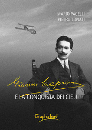 Kniha Gianni Caproni e la conquista dei cieli Mario Pacelli