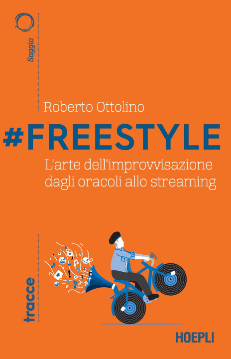 Knjiga #Freestyle. L'arte dell'improvvisazione dagli oracoli allo streaming Roberto Ottolino