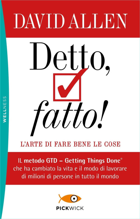 Książka Detto, fatto! L'arte di fare bene le cose. Il metodo GTD - Getting Things Done® che ha cambiato la vita e il modo di lavorare di milioni di persone in David Allen