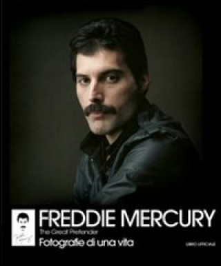 Kniha Freddie Mercury. The Great Pretender. Fotografie di una vita Sean O'Hagan