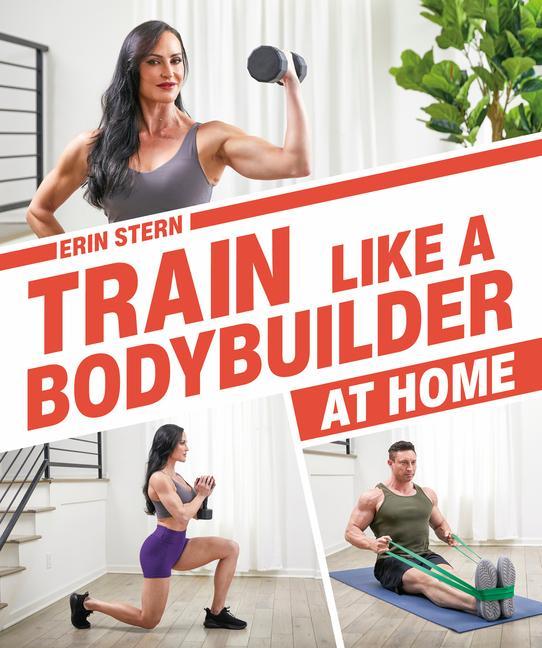 Knjiga Train Like a Bodybuilder at Home: Get Lean and Strong Without Going to the Gym 