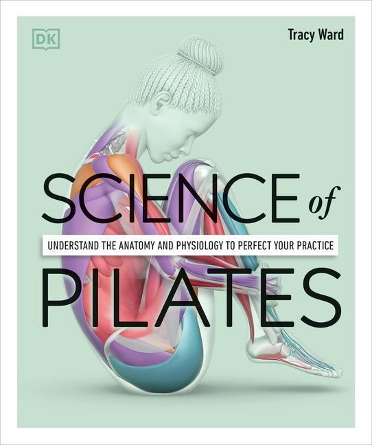 Knjiga Science of Pilates: Understand the Anatomy and Physiology to Perfect Your Practice 