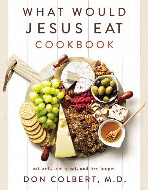 Kniha What Would Jesus Eat Cookbook: Eat Well, Feel Great, and Live Longer 