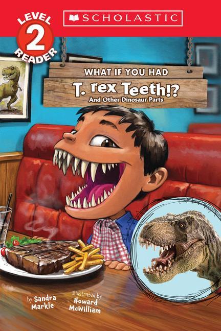 Kniha What If You Had T. Rex Teeth?: And Other Dinosaur Parts (Scholastic Reader, Level 2) Howard Mcwilliam
