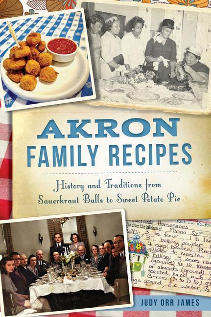 Carte Akron Family Recipes: History and Traditions from Sauerkraut Balls to Sweet Potato Pie 