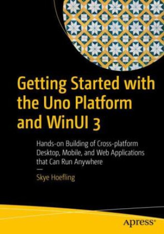 Könyv Getting Started with the Uno Platform and WinUI 3 Andrew Hoefling
