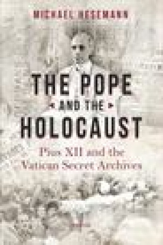 Carte The Pope and the Holocaust: Pius XII and the Secret Vatican Archives 