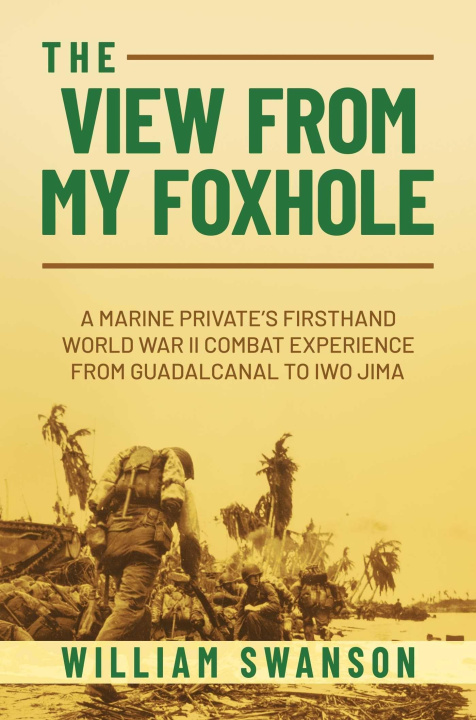 Carte The View from My Foxhole: A Marine Private's Firsthand World War II Combat Experience from Guadalcanal to Iwo Jima 