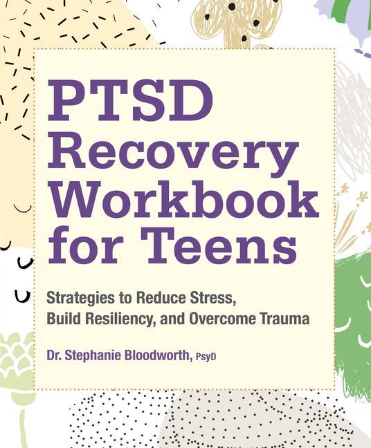 Carte Ptsd Recovery Workbook for Teens: Strategies to Reduce Stress, Build Resiliency, and Overcome Trauma 