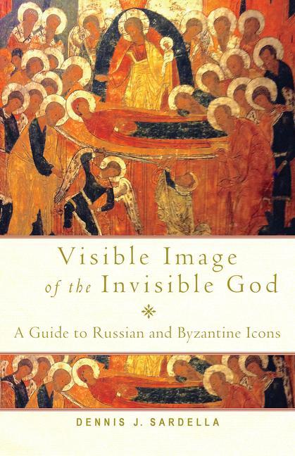 Carte Visible Image of the Invisible God: A Guide to Russian and Byzantine Icons 