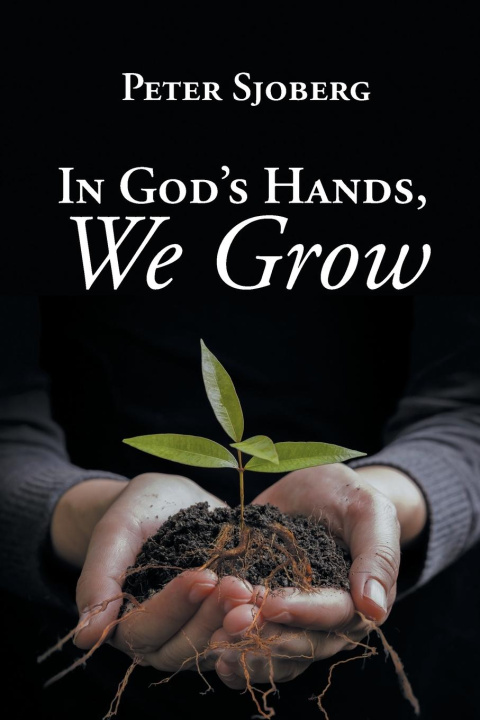 Knjiga In God's Hands, We Grow Peter Sjoberg