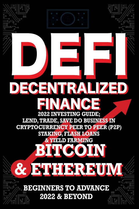 Carte Decentralized Finance DeFi 2022 Investing Guide, Lend, Trade, Save Bitcoin & Ethereum do Business in Cryptocurrency Peer to Peer (P2P) Staking, Flash 