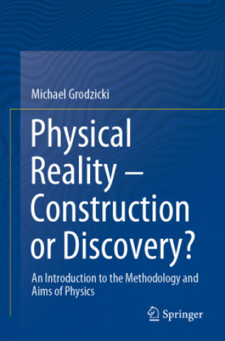Carte Physical Reality - Construction or Discovery? Michael Grodzicki