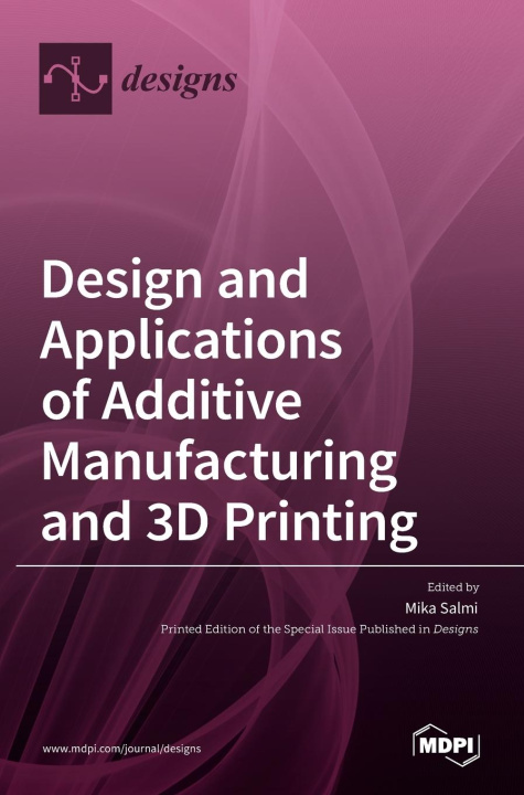 Könyv Design and Applications of Additive Manufacturing and 3D Printing 