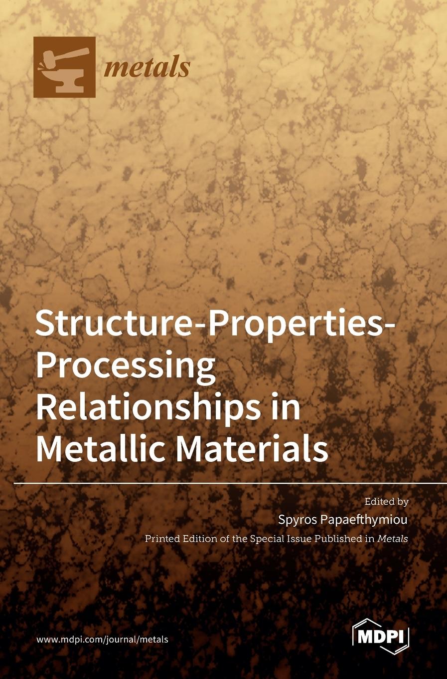 Knjiga Structure-Properties-Processing Relationships in Metallic Materials Spyros Papaefthymiou