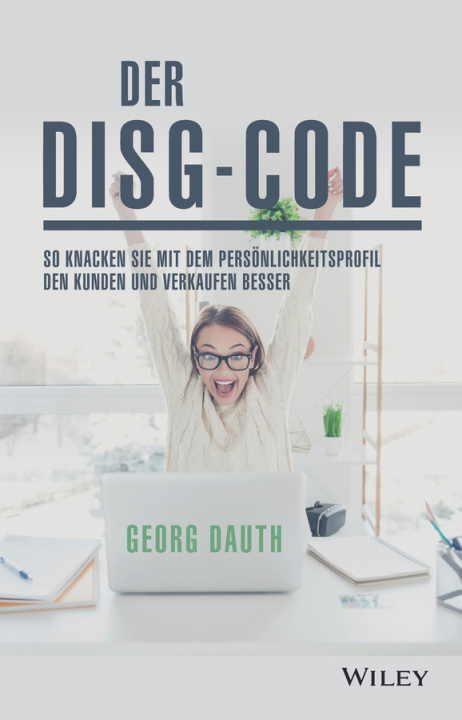Knjiga Der DISG-Code - So knackst Du mit dem Persoenlichkeitsprofil den Kunden und verkaufst besser Georg Dauth