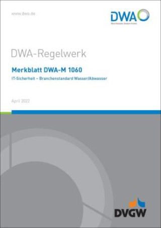 Carte Merkblatt DWA-M 1060 IT-Sicherheit - Branchenstandard Wasser/Abwasser Abwasser und Abfall e.V. DWA Deutsche Vereinigung für Wasserwirtschaft
