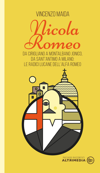Könyv Nicola Romeo. Da Cirigliano a Montalbano Jonico, da Sant'Antimo a Milano: le radici lucane dell'Alfa Romeo Vincenzo Maida