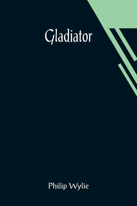 Knjiga Gladiator Philip Wylie