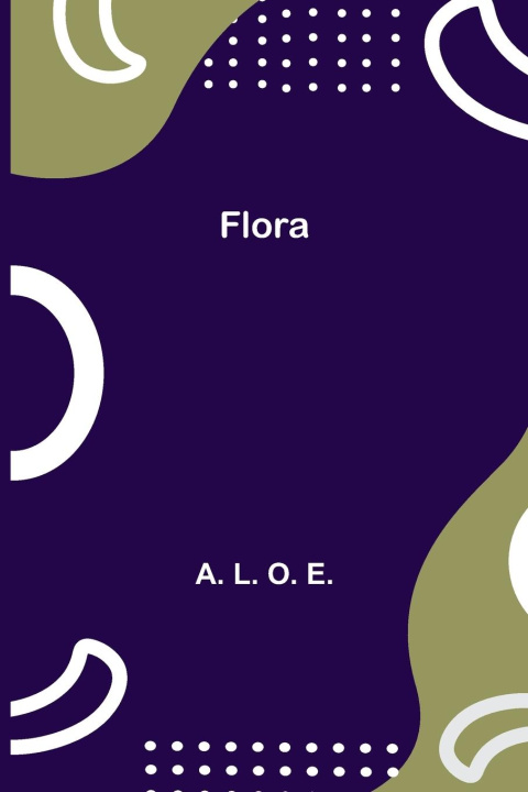Knjiga Flora A. L. O. E.