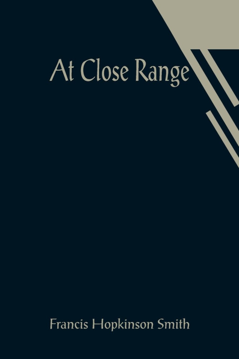 Knjiga At Close Range Francis Hopkinson Smith