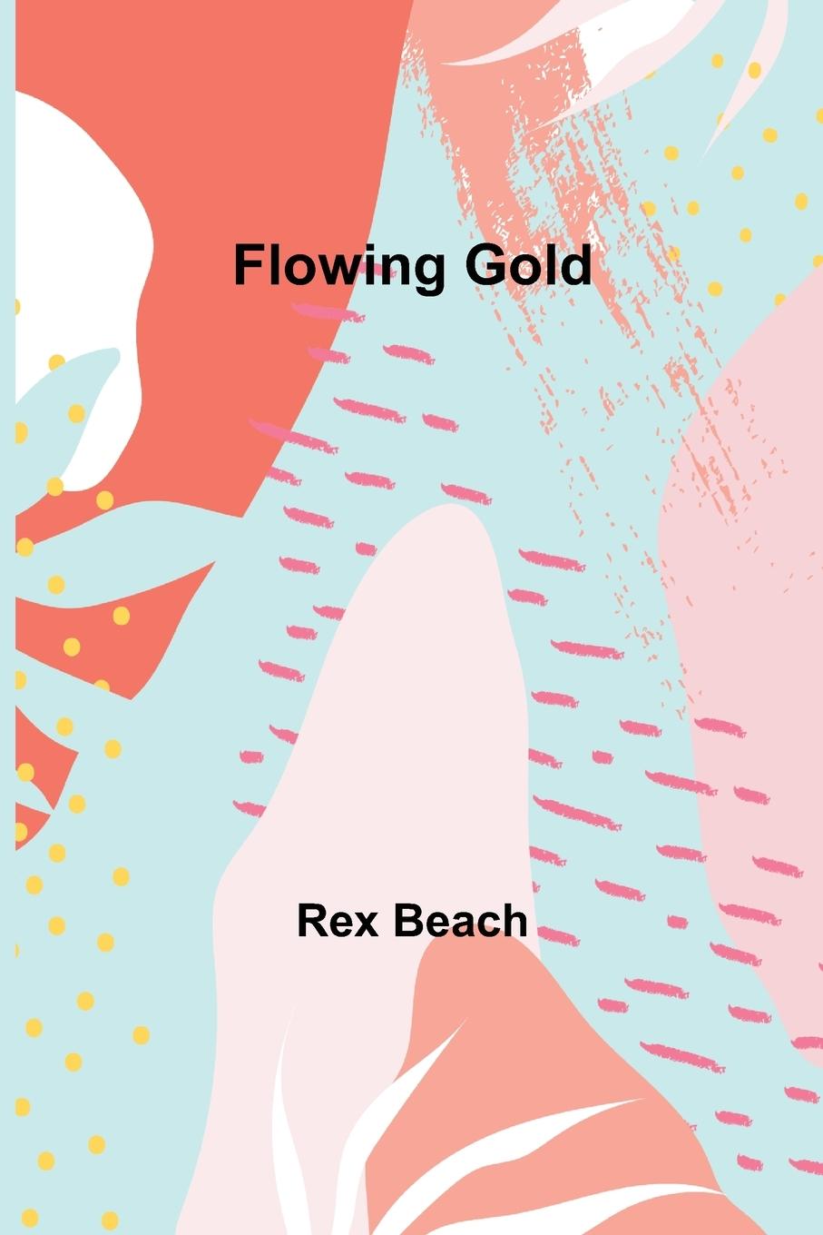 Knjiga Flowing Gold Rex Beach