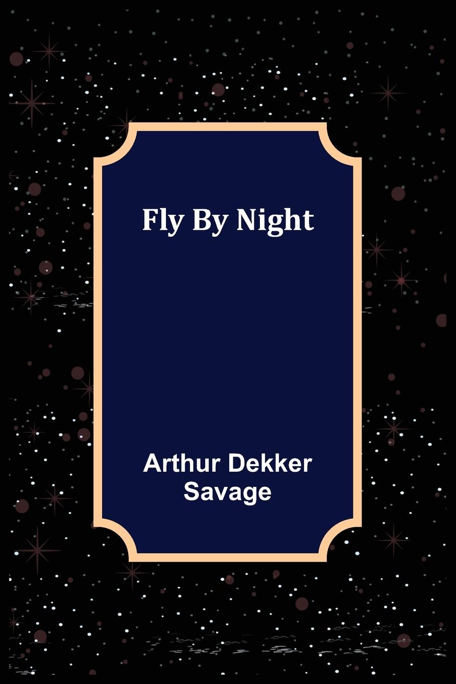 Knjiga Fly By Night Arthur Dekker Savage