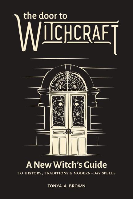 Kniha The Door to Witchcraft: A New Witch's Guide to History, Traditions, and Modern-Day Spells 