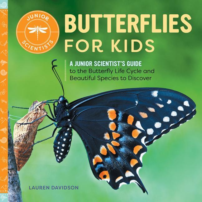 Kniha Butterflies for Kids: A Junior Scientist's Guide to the Butterfly Life Cycle and Beautiful Species to Discover 