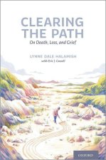 Clearing the Path On Death, Loss, and Grief (Paperback)