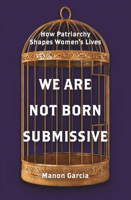 Libro We Are Not Born Submissive Manon Garcia