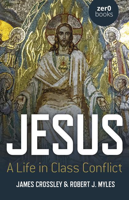 Книга Jesus: A Life in Class Conflict James Crossley