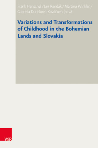 Kniha Variations and Transformations of Childhood in the Bohemian Lands and Slovakia Martina Winkler