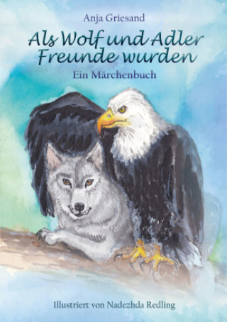 Könyv Als Wolf und Adler Freunde wurden Anja Griesand