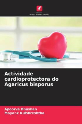 Carte Actividade cardioprotectora do Agaricus bisporus Mayank Kulshreshtha