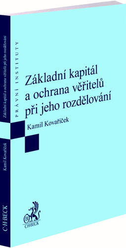 Kniha Základní kapitál a ochrana věřitelů při jeho rozdělování Kamil Kovaříček