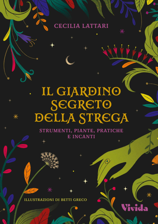 Kniha giardino segreto della strega: strumenti, piante, pratiche e incanti. Vivida Cecilia Lattari