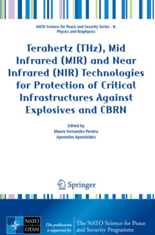Kniha Terahertz (THz), Mid Infrared (MIR) and Near Infrared (NIR) Technologies for Protection of Critical Infrastructures Against Explosives and CBRN Mauro Fernandes Pereira