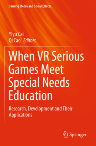 Knjiga When VR Serious Games Meet Special Needs Education Yiyu Cai