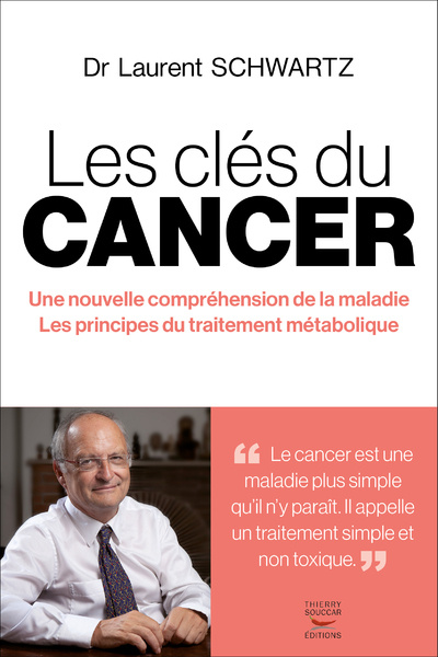 Carte Les clés du cancer - Une nouvelle compréhension de la maladie Les principes du traitement métaboli Laurent Schwartz